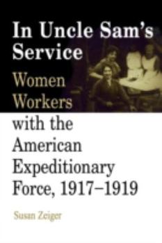 In Uncle Sam's Service: Women Workers With the American Expeditionary Force, 1917-1919
