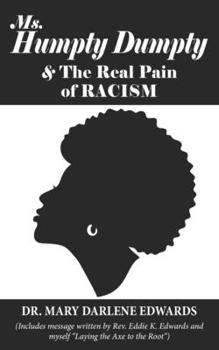 Paperback Ms. Humpty Dumpty and the Real Pain of Racism: Laying the Axe to the Root of Racism and Inferiority Book