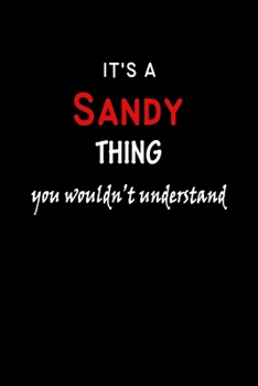 It's A  Sandy  Thing You Wouldn't Understand: Sandy  First Name Personalized Journal 6x9 Notebook, Wide Ruled (Lined) blank pages Funny  Cover for Girls and Women with Red White Text on Black
