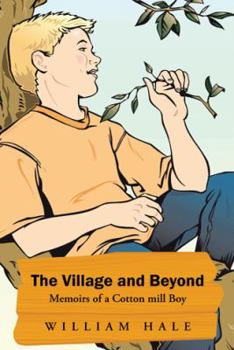 Hardcover The Village and Beyond: Memoirs of a Cotton Mill Boy Book