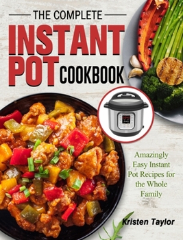 Hardcover The Complete Instant Pot Cookbook: Amazingly Easy Instant Pot Recipes for the Whole Family Book