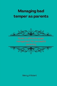 Paperback Managing bad temper as parents: Guide to effective anger management for successful parenting Book