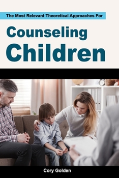 Paperback The Most Relevant Theoretical Approaches For Counseling Children Book