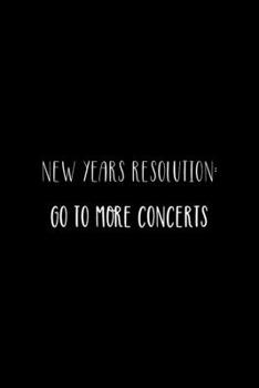 New Year Resolution: Go To More Concerts: Notebook Journal Composition Blank Lined Diary Notepad 120 Pages Paperback Black Solid Concerts
