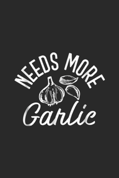 Paperback Needs More Garlic: Needs More Garlic Journal/Notebook Blank Lined Ruled 6x9 100 Pages Book