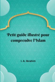 Paperback Petit guide illustré pour comprendre l'Islam [French] Book