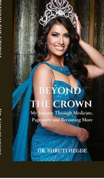 Hardcover Beyond the Crown: My Journey Through Medicine, Pageantry and Becoming More Book