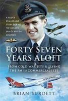 Hardcover Forty-Seven Years Aloft: From Cold War Fighters & Flying the PM to Commercial Jets Book