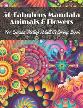 Paperback 50 Fabulous Mandala Animals & Flowers for stress Relief Adult coloring Book: Beautiful for relaxation with Amazing Mandalas Book