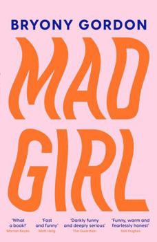 Paperback Mad Girl: A Happy Life with a Mixed Up Mind: A Celebration of Life with Mental Illness from Mental Health Campaigner Bryony Gord Book