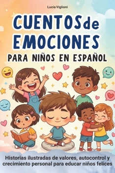 Cuentos de Emociones para Niños en Español: Historias ilustradas de valores, autocontrol y crecimiento personal para educar niños felices (Spanish Edition)
