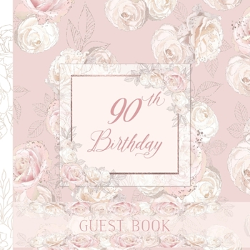 90th Birthday Guest Book: Elegant Blush Pink and White Roses Full Color Interior 90th Birthday Guestbook Includes Dedicated Pages for Children or Grandchildren To Write A Special Note