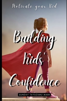 Paperback Building Kids' Confidence: Boosting Your Child's Self-Confidence Book