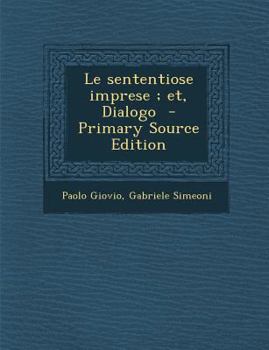 Paperback Le Sententiose Imprese; Et, Dialogo [Italian] Book