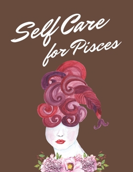 Paperback Self Care For Pisces: Astrology Sign Self Care Wellness Notebook - Activities - Tips - Mental Health - Anxiety - Plan - Wheel - Rejuvenation Book