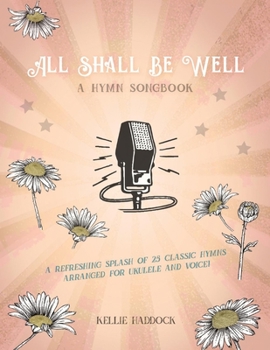 Paperback All Shall Be Well: A Ukulele Hymn Songbook Volume 1 Book