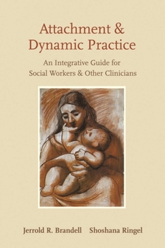 Hardcover Attachment and Dynamic Practice: An Integrative Guide for Social Workers and Other Clinicians Book