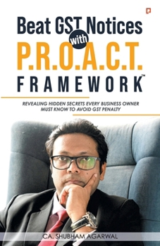 Paperback Beat GST Notices with P.R.O.A.C.T. FRAMEWORK: Revealing Hidden Secrets Every Business Owner Must Know To Avoid Gst Penalty Book