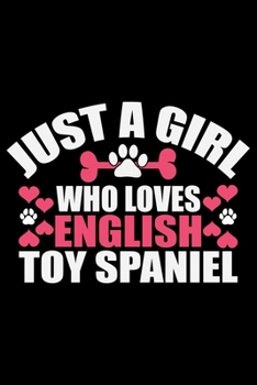 Just A Girl Who Loves English Toy Spaniel: Cool English Toy Spaniel Dog Journal Notebook - Gifts Idea for English Toy Spaniel Dog Lovers Notebook for Men & Women.