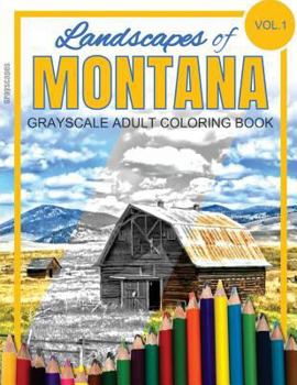 Paperback Landscapes of MONTANA Grayscale Adult Coloring Book: (Grayscale Landscapes) (Montana Landscapes) (Montana Coloring Book) (Adult Coloring Books) Book