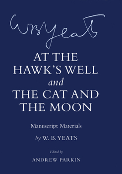 At the Hawk's Well, and, The Cat and the Moon: Manuscript Materials