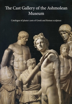 Paperback The Cast Gallery of the Ashmolean Museum: Catalogue of Plaster Casts of Greek and Roman Sculpltures Book