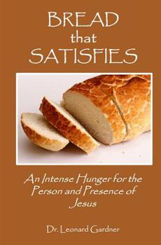 Paperback Bread that Satisfies: An Intense Hunger for the Person and Presence of Jesus Book