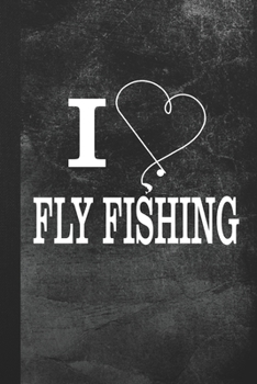 I Love Fly Fishing: Blank Lined Notebook Journal Gift for Fishing Lover