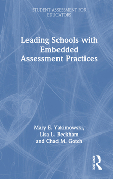 Leading Schools with Embedded Assessment Practices (Student Assessment for Educators)