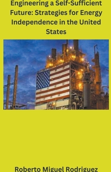 Paperback Engineering a Self-Sufficient Future: Strategies for Energy Independence in the United States Book