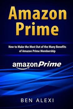 Paperback Amazon Prime: How to Make the Most Out of the Many Benefits of Amazon Prime Membership Book