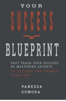 Paperback Your Success Blueprint: Fast Track Your Success by Mastering Secrets to Success and Change Your Life Book