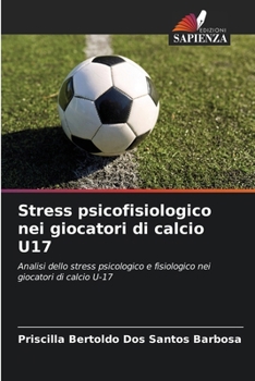Paperback Stress psicofisiologico nei giocatori di calcio U17 [Italian] Book
