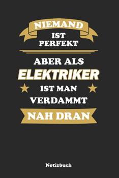 Paperback Niemand ist perfekt, aber als Elektriker ist man verdammt nah dran: Punktraster Notizbuch / Tagebuch 15,24 x 22,86 cm (ca. DIN A5) 120 Seiten [German] Book