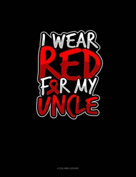 I Wear Red For My Uncle: 4 Column Ledger