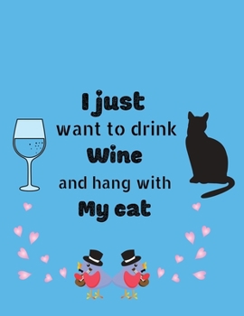 Paperback I just want to drink wine and hang with my cat: Lined Journal, Diary Or Notebook For cat Lover. 100 Story Paper Pages. 8.5 x 11 inches Cover. Book