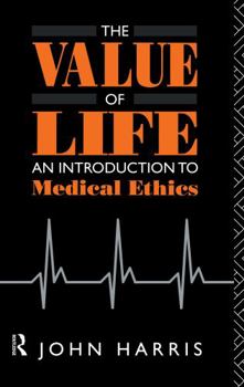 Hardcover The Value of Life: An Introduction to Medical Ethics Book
