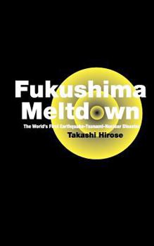 Paperback Fukushima Meltdown: The World's First Earthquake-Tsunami-Nuclear Disaster Book
