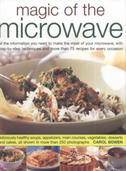 Paperback Magic of the Microwave: All the Information You Need to Make the Most of Your Microwave, with Step-By-Step Techniques and More Than 75 Recipes Book