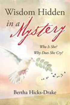 Paperback Wisdom Hidden In A Mystery: Who Is She? Why Does She Cry? Book