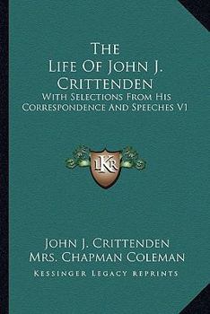 Paperback The Life Of John J. Crittenden: With Selections From His Correspondence And Speeches V1 Book