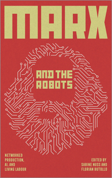 Paperback Marx and the Robots: Networked Production, Ai, and Human Labour Book