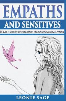 Paperback Empaths and Sensitives: The Secrets to Attracting Beautiful Relationships While Maintaining Your Energetic Boundaries (Intuition, Empathy) Book
