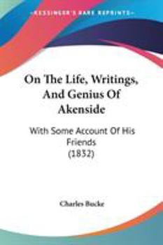Paperback On The Life, Writings, And Genius Of Akenside: With Some Account Of His Friends (1832) Book