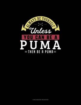 Paperback Always Be Yourself Unless You Can Be A Puma Then Be A Puma: Checkbook Register Book