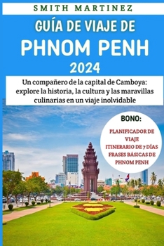 Paperback Guía De Viaje De Phnom Penh 2024: Un compañero de la capital de Camboya: explore la historia, la cultura y las maravillas culinarias en un viaje inolv [Spanish] [Large Print] Book