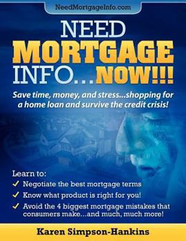 Paperback Need Mortgage Info...NOW!!!: Save time, money, and stress shopping for a home loan and survive the credit crisis! Book