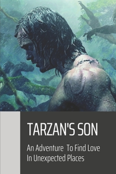 Paperback Tarzan's Son: An Adventure To Find Love In Unexpected Places: Tarzan'S Son Book