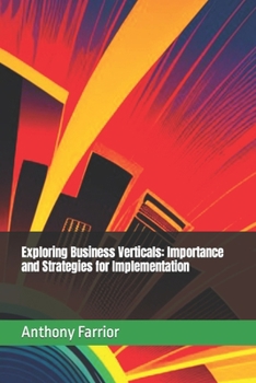 Paperback Exploring Business Verticals: Importance and Strategies for Implementation Book