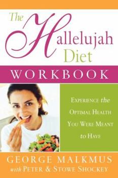 Paperback The Hallelujah Diet Workbook: Experience the Optimal Health You Were Meant to Have Book